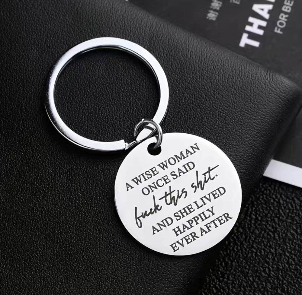 3/$25 A Wise Woman Once Said Fk This Sht & She Lived Happily Ever After Keychain